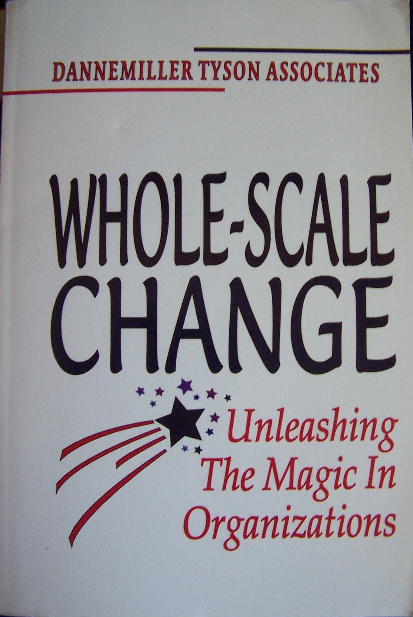 Whole-Scale Change Toolkit: Tools for Unleashing the Magic in Organizations Business, Finance & Career