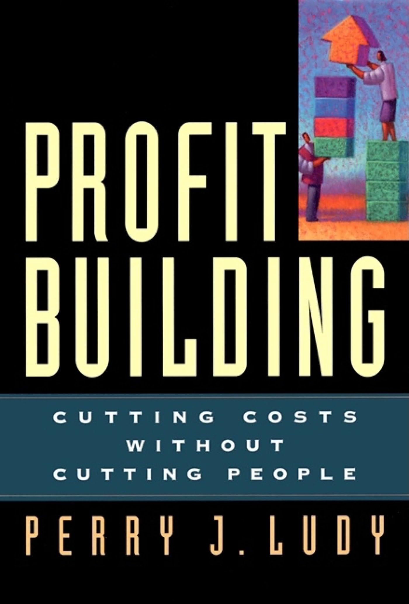 Profit Building: Cutting Costs Without Cutting People Law