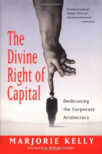 The Divine Right of Capital: Dethroning the Corporate Aristocracy book