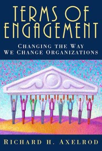 Terms of Engagement: Changing the Way We Change Organizations Business, Finance & Career
