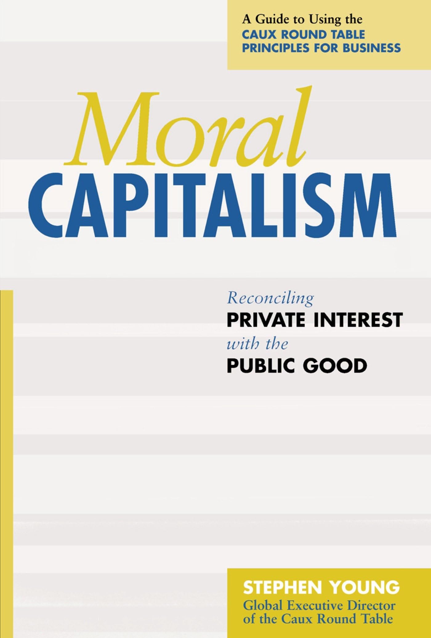 Moral Capitalism: Reconciling Private Interest with the Public Good book