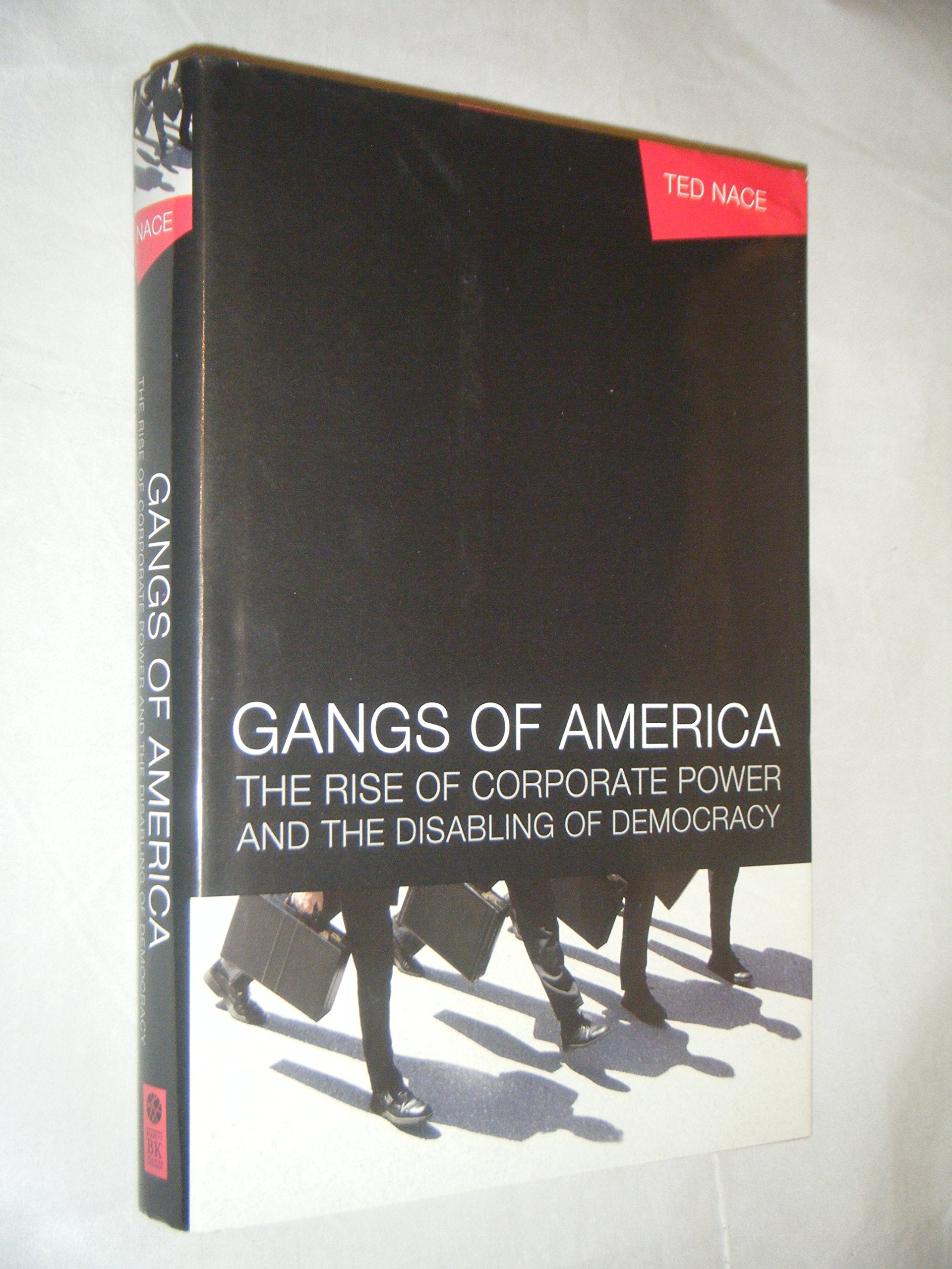 Gangs of America: The Rise of Corporate Power and the Disabling of Democracy Business, Finance & Career