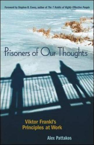 Prisoners Of Our Thoughts: Viktor Frankl's Principles At Work Business, Finance & Career