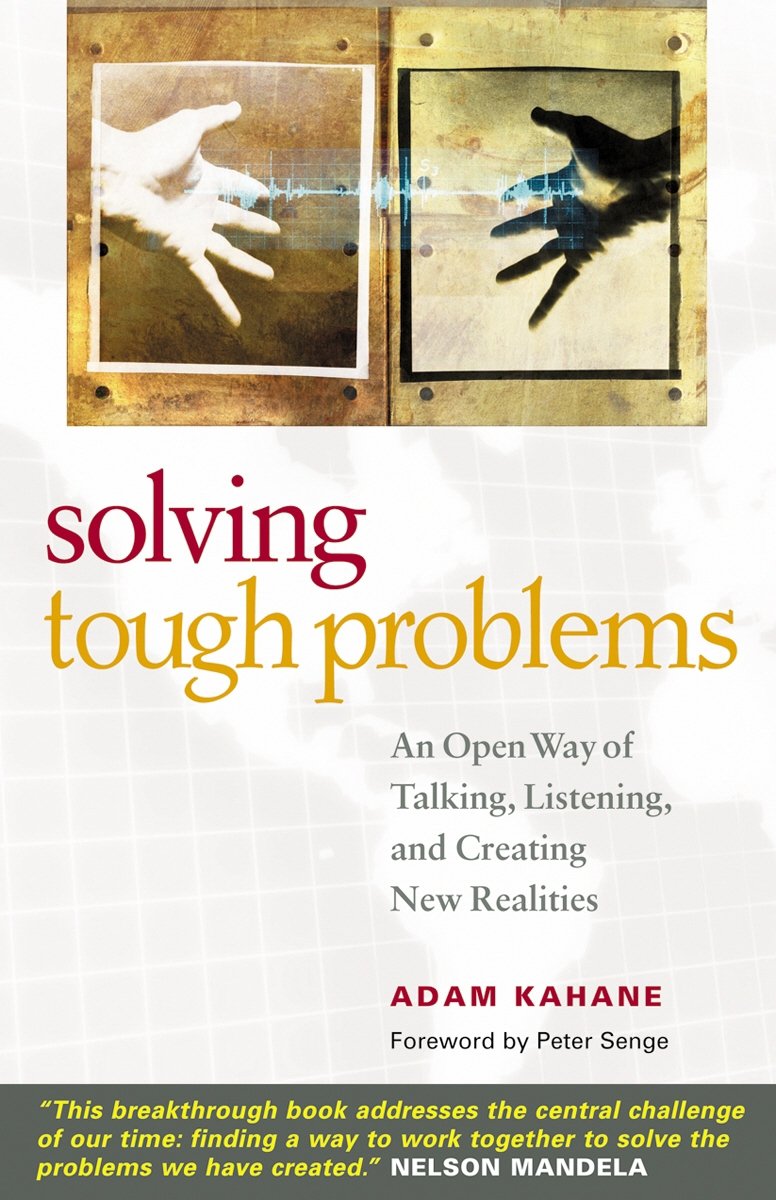 Solving Tough Problems: An Open Way of Talking, Listening, and Creating New Realities Business, Finance & Career