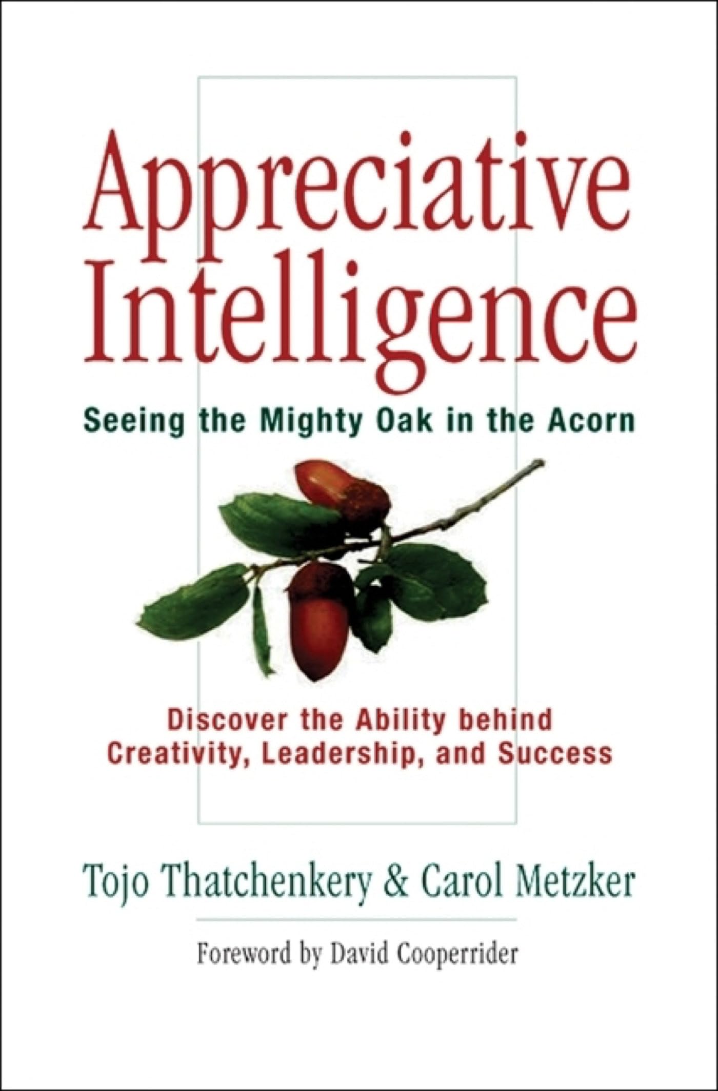 Appreciative Intelligence: Seeing the Mighty Oak in the Acorn book