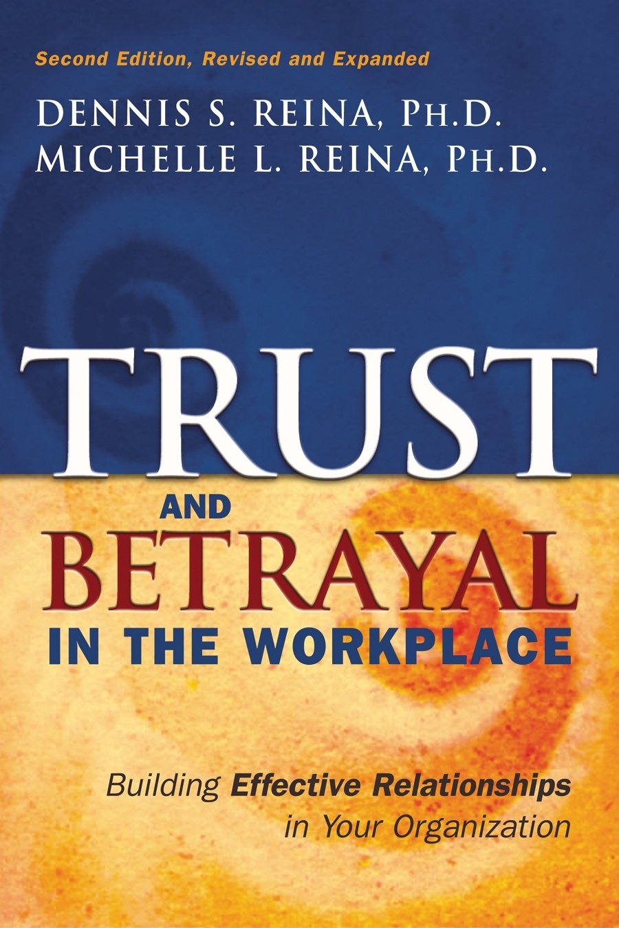 Trust & Betrayal in the Workplace: Building Effective Relationships in your Organization book