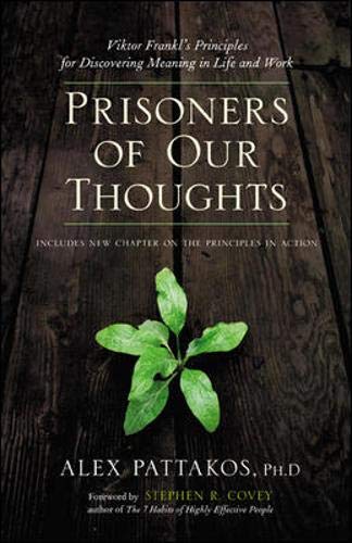 Prisoners of Our Thoughts: Viktor Frankl's Principles for Discovering Meaning in Life and Work Medicine