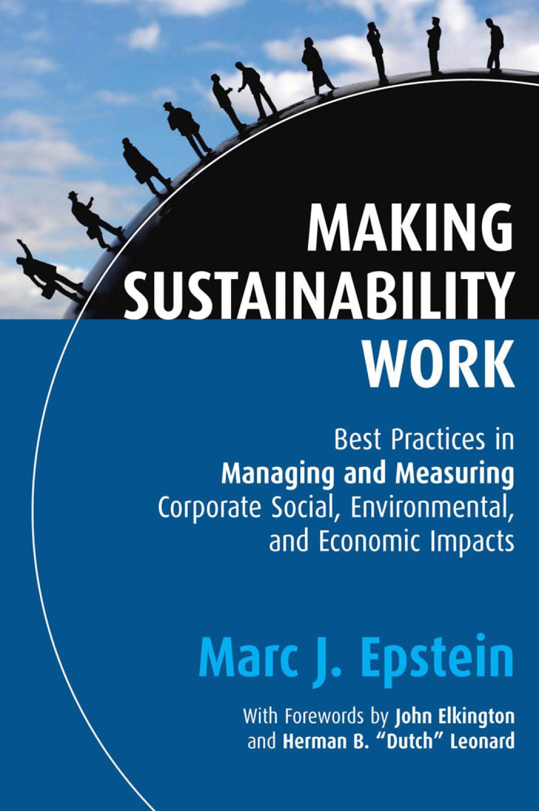 Making Sustainability Work: Best Practices in Managing and Measuring Corporate Social, Environmental, and Economic Impacts (Business) Business, Finance & Career