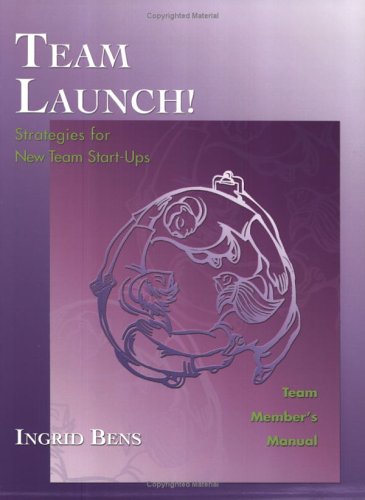 Team Launch! Team Member's Manual: Strategies for New Team Start-Ups book
