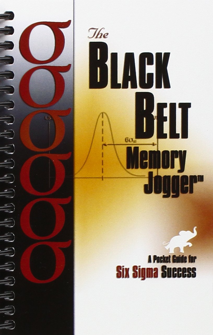 The Black Belt Memory Jogger: A Pocket Guide for Six SIGMA Success Business, Finance & Career