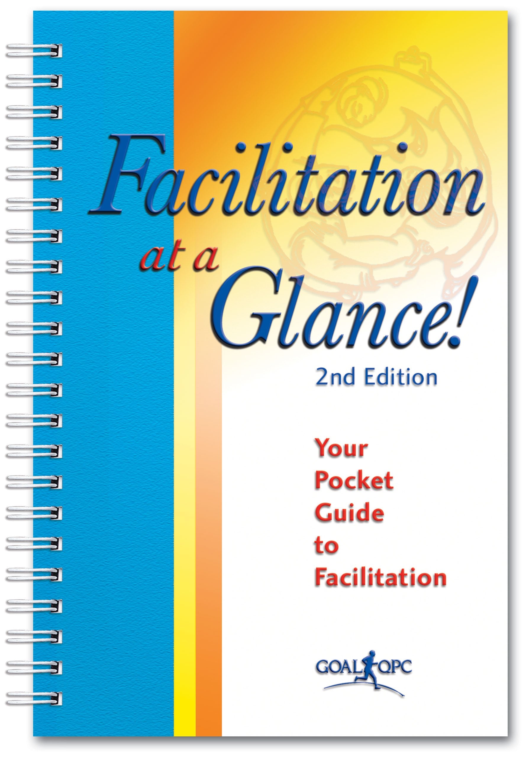 Facilitation at a Glance!: A Pocket Guide of Tools and Techniques for Effective Meeting Facilitation Business, Finance & Career