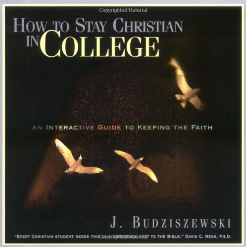 How to Stay Christian in College: An Interactive Guide to Keeping the Faith book