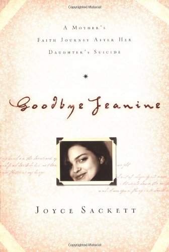 Goodbye Jeanine: A Mother's Faith Journey After Her Daughter's Suicide book