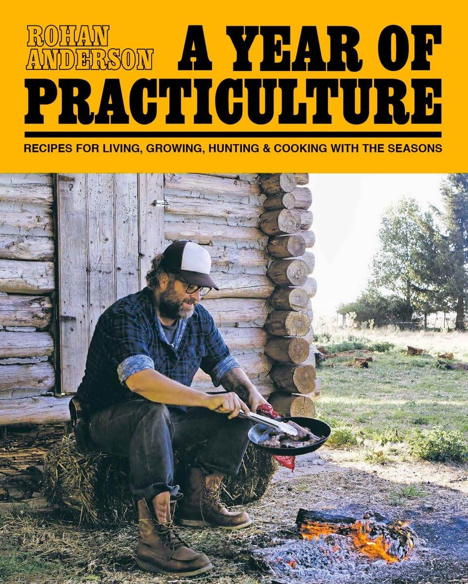 A Year of Practiculture: Recipes for Living, Growing, Hunting & Cooking Hobbies & Crafts