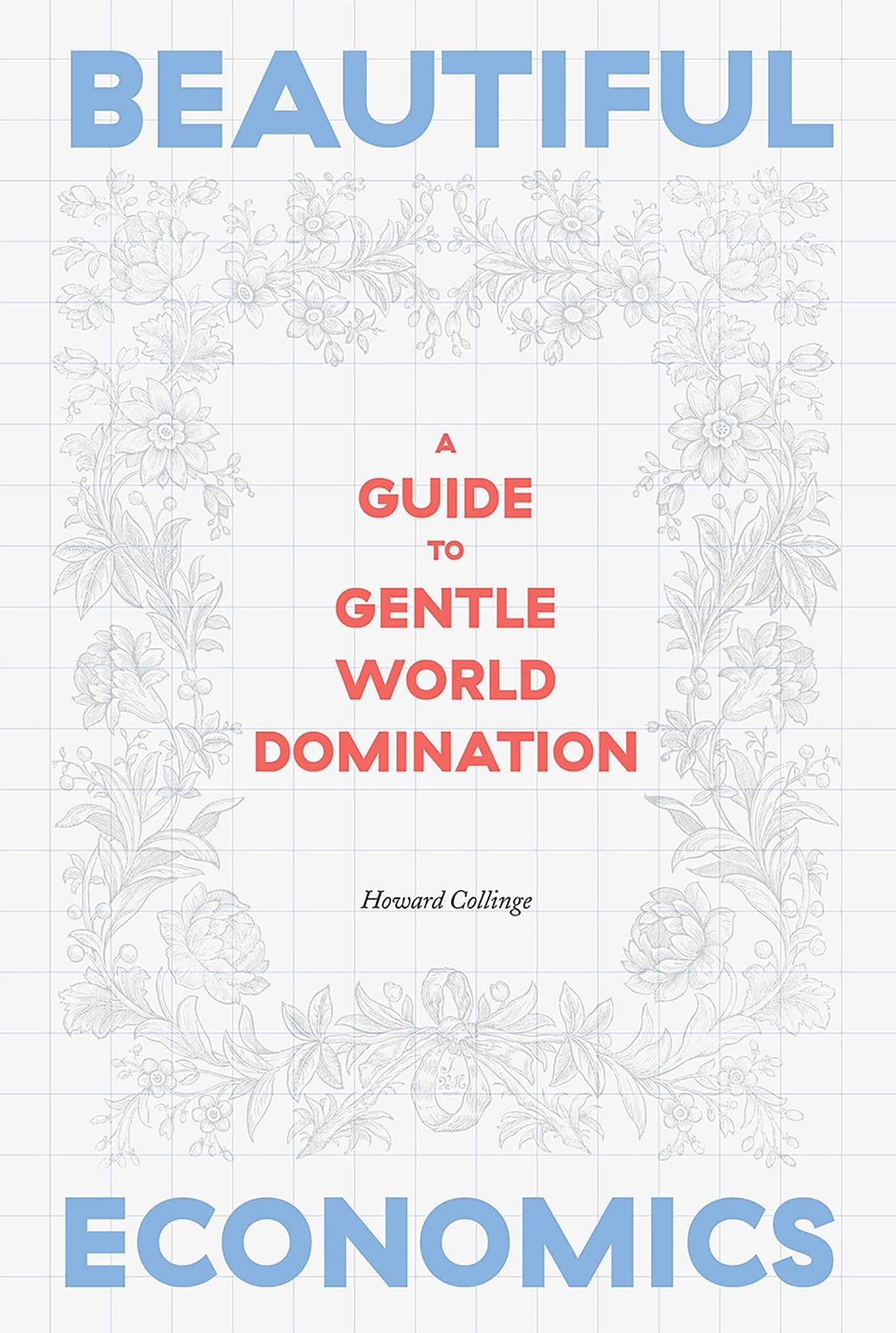Beautiful Economics: A Guide to Gentle World Domination Business, Finance & Career