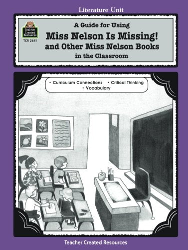 A Guide for Using Miss Nelson is Missing in the Classroom (Literature Unit) Education & Training