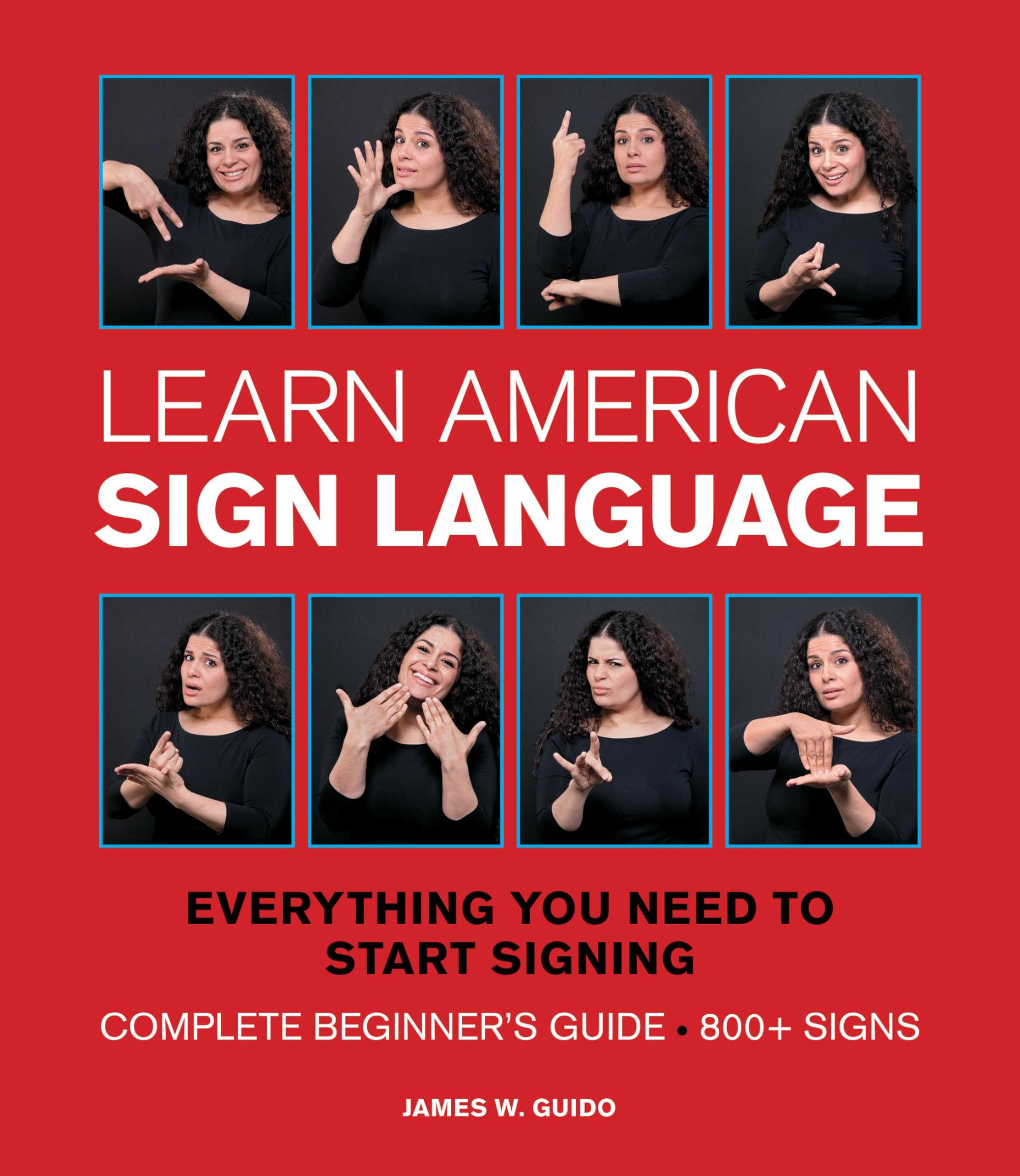 Learn American Sign Language: Everything You Need to Start Signing * Complete Beginner's Guide * 800+ signs Social Sciences