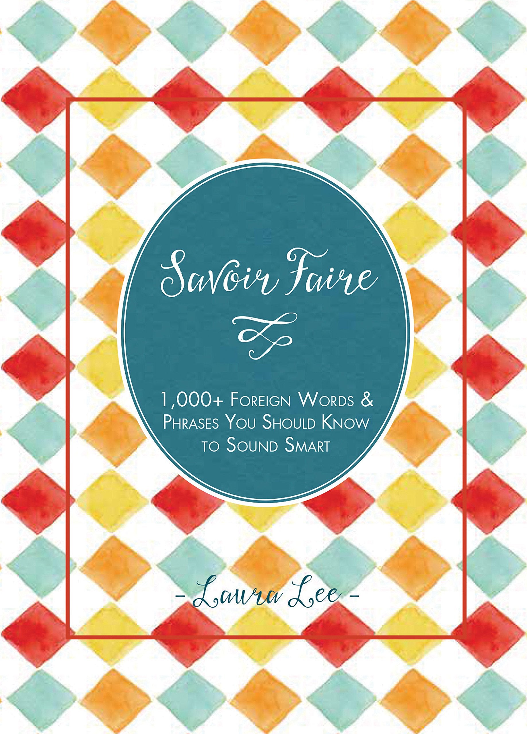 Savoir Faire: 1,000+ Foreign Words & Phrases You Should Know to Sound Smart book