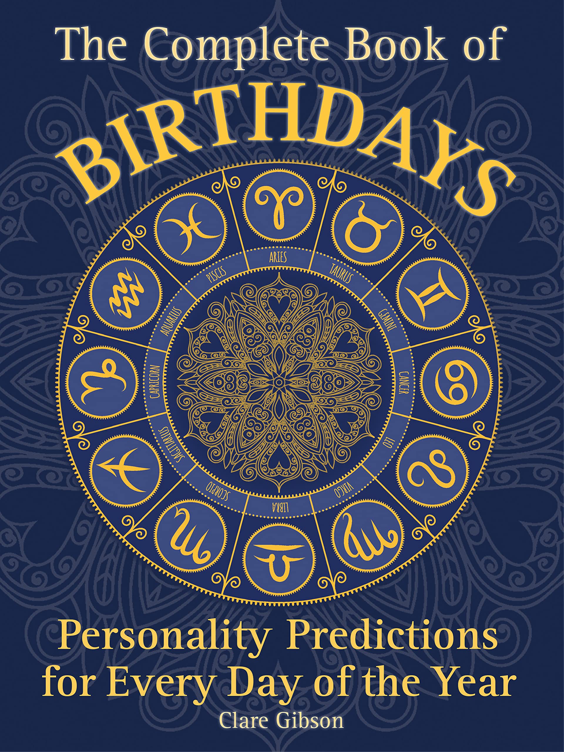The Complete Book of Birthdays: Personality Predictions for Every Day of the Year (1) (Complete Illustrated Encyclopedia, Band 1) Business, Finance & Career