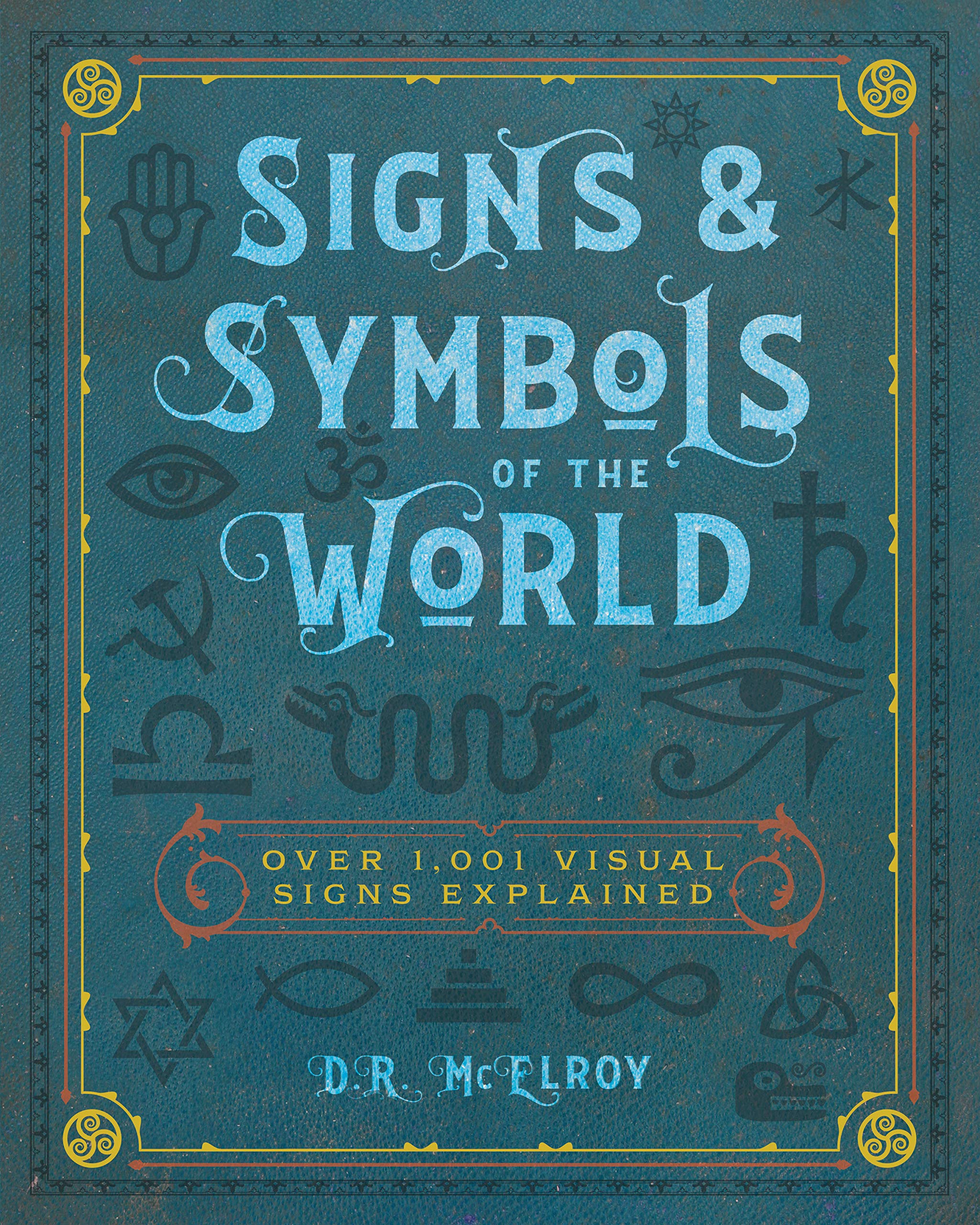 Signs & Symbols of the World: Over 1,001 Visual Signs Explained (Complete Illustrated Encyclopedia, Band 4) Film, Art & Culture