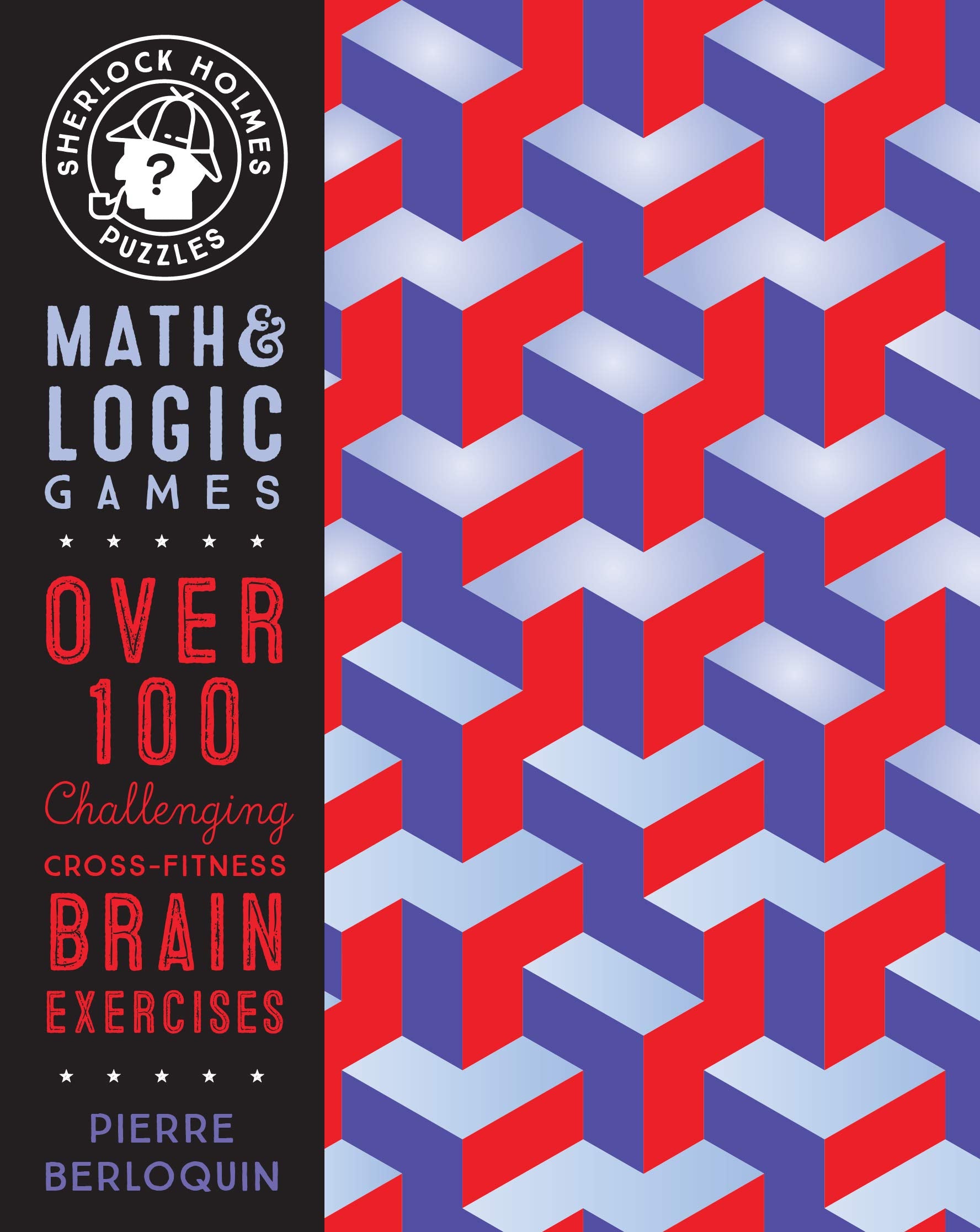Sherlock Holmes Puzzles: Math and Logic Games: Over 100 Challenging Cross-Fitness Brain Exercises Leisure & Fun