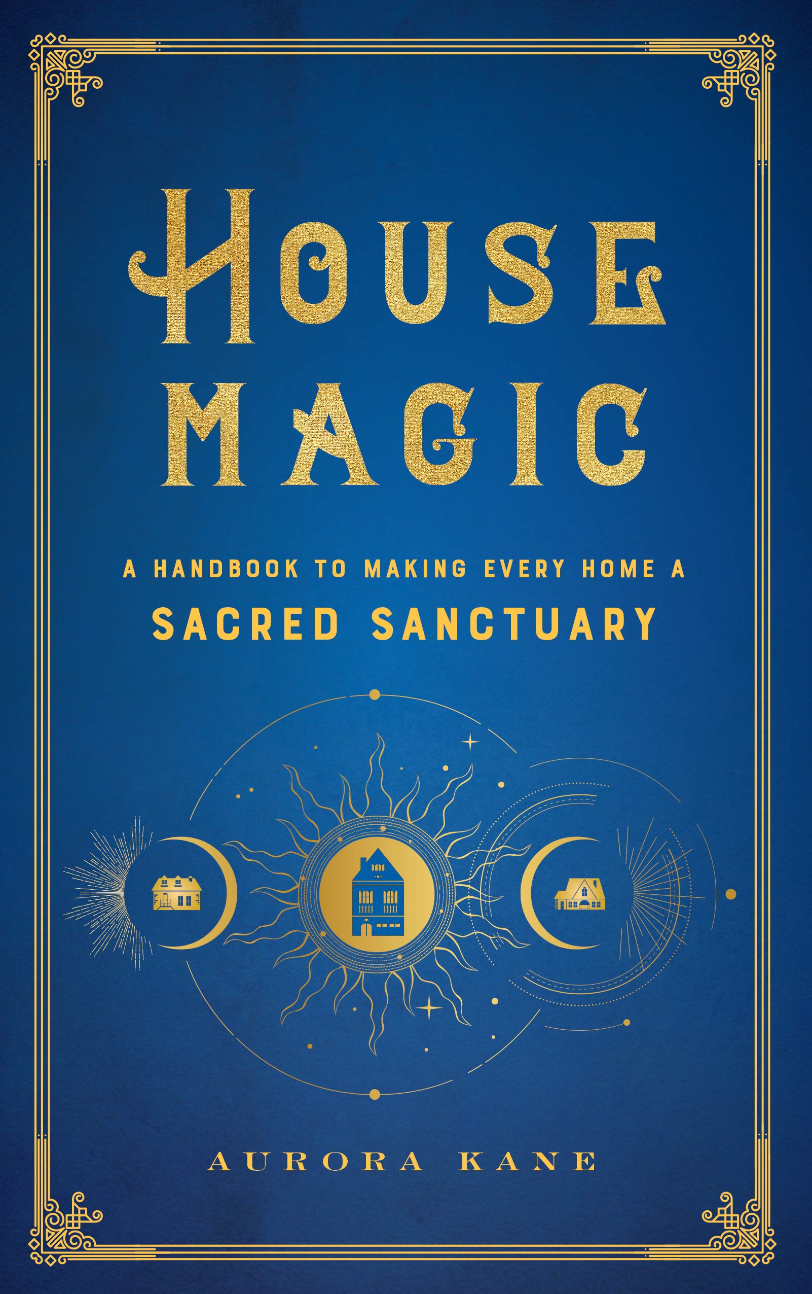 House Magic: A Handbook to Making Every Home a Sacred Sanctuary book
