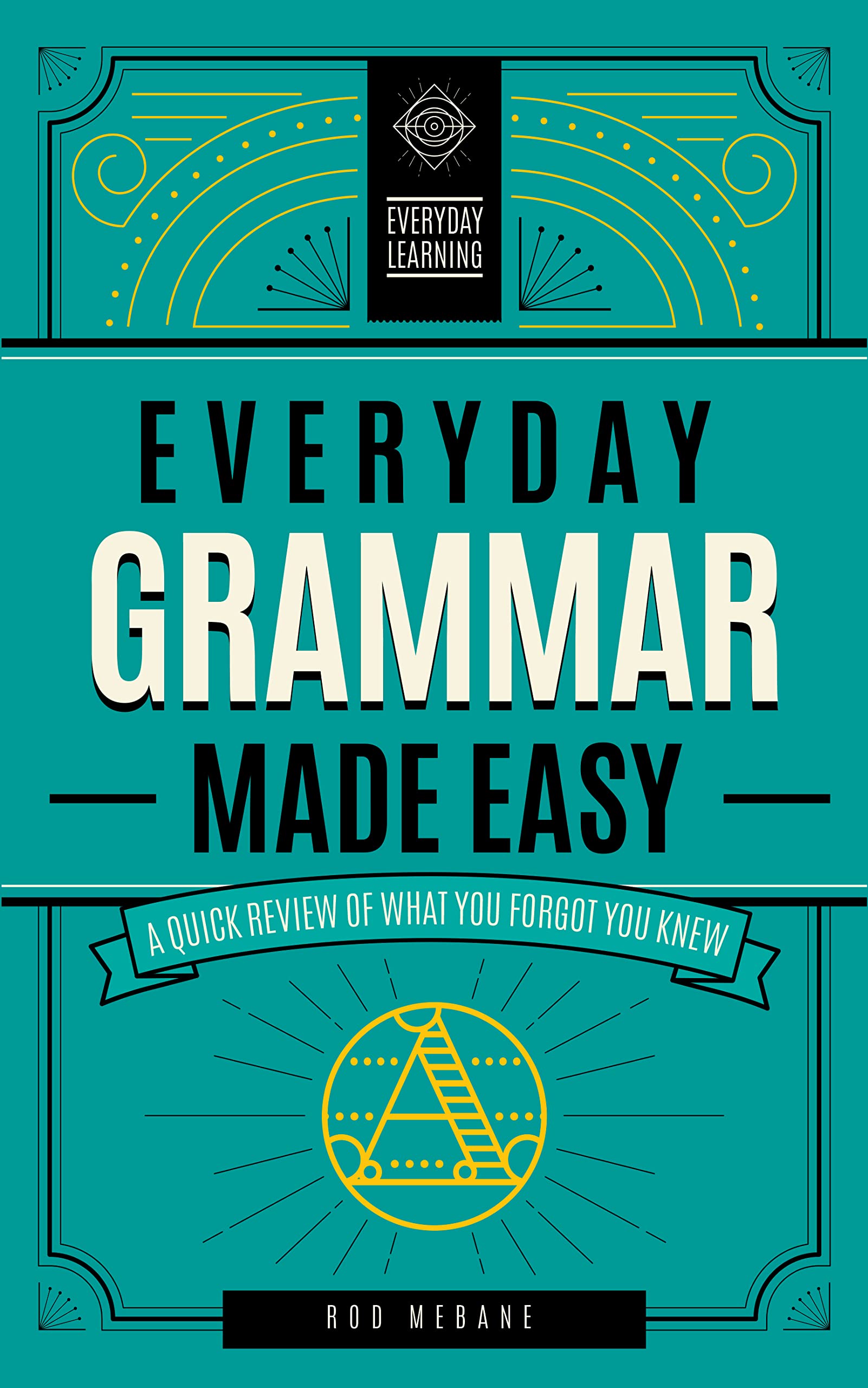 Everyday Grammar Made Easy: A Quick Review of What You Forgot You Knew book