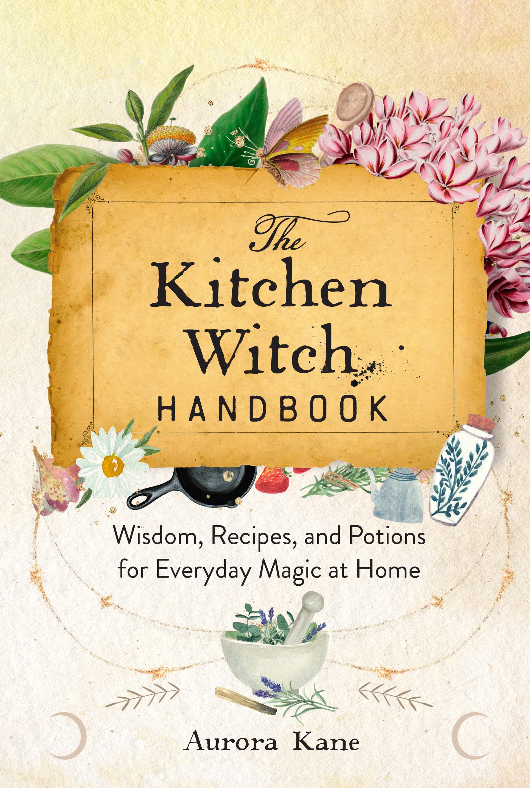 The Kitchen Witch Handbook: Wisdom, Recipes, and Potions for Everyday Magic at Home book