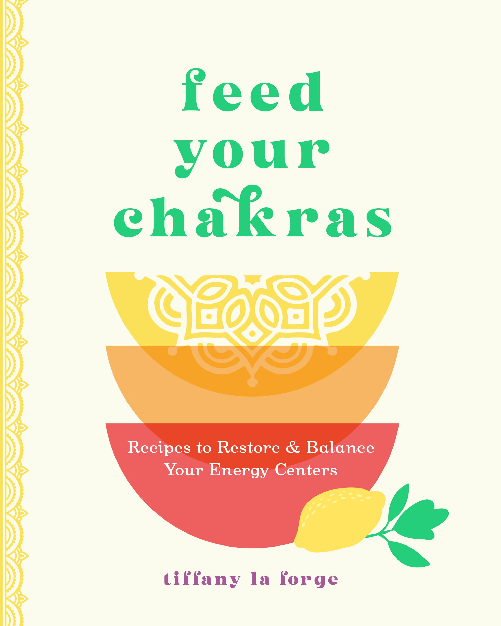 Feed Your Chakras: Recipes to Restore & Balance Your Energy Centers Leisure, Home & Garden