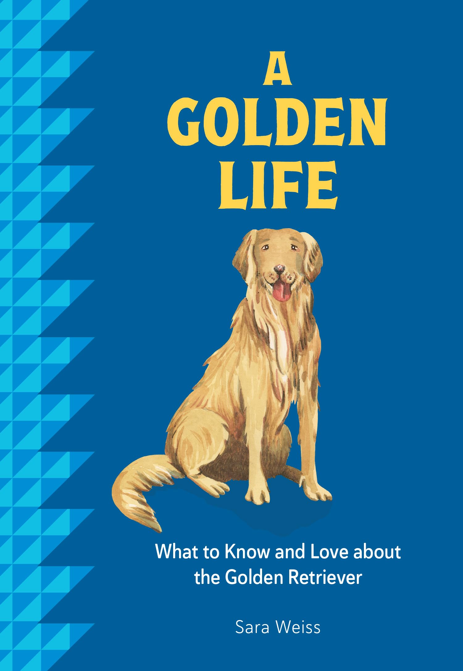 A Golden Life: What to Know and Love about the Golden Retriever (Favorite Dog) Lifestyle