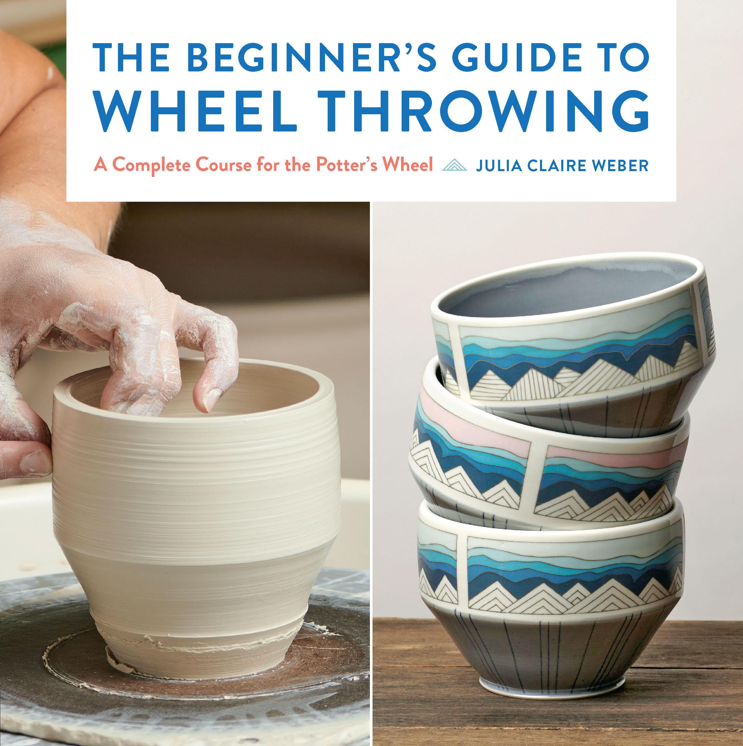 The Beginner's Guide to Wheel Throwing: A Complete Course for the Potter's Wheel (1) (Essential Ceramics Skills, Band 1) Film, Art & Culture