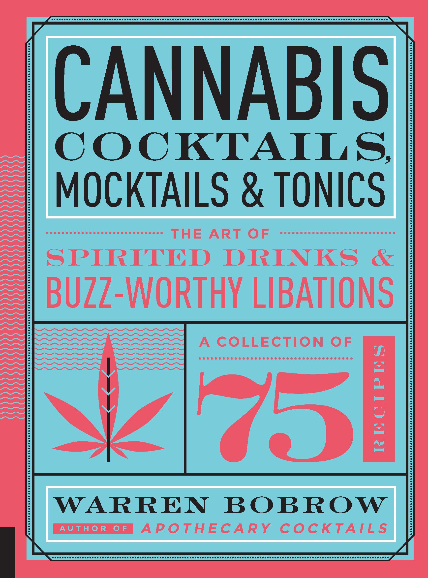 Cannabis Cocktails, Mocktails & Tonics: The Art of Spirited Drinks and Buzz-Worthy Libations Leisure, Home & Garden