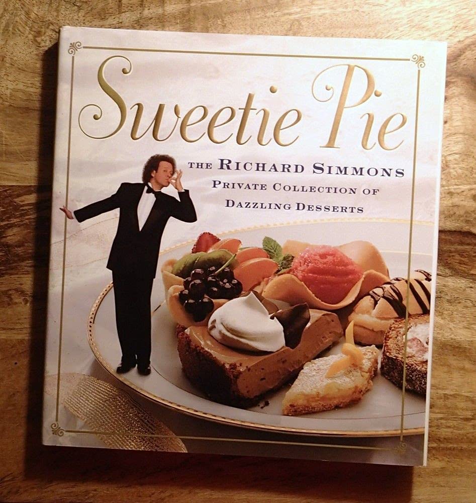Sweetie Pie: The Richard Simmons Private Collection of Dazzling Desserts Cooking & Enjoying