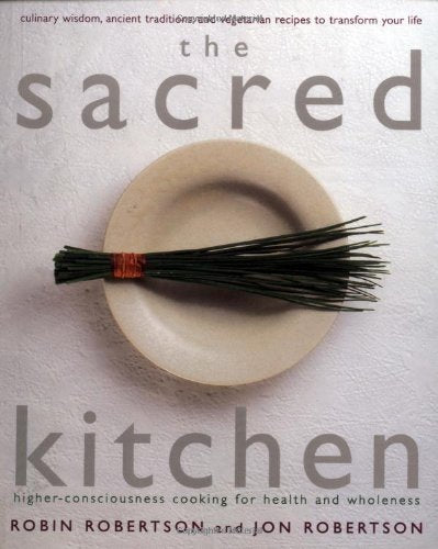 The Sacred Kitchen: Higher-Consciousness Cooking for Health and Wholeness: Higher Conciousness Cooking for Health and Wholeness Leisure, Home & Garden