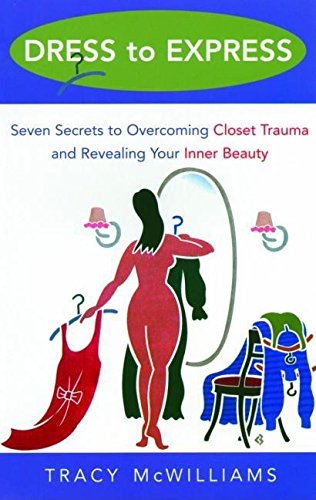 Dress to Express: Seven Secrets to Overcoming Closet Trauma and Revealing Your Inner Beauty Film, Art & Culture