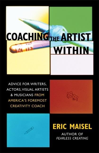 Coaching the Artist Within: Advice for Writers, Actors, Visual Artists, and Musicians from America's Foremost Creativity Coach Business, Finance & Career