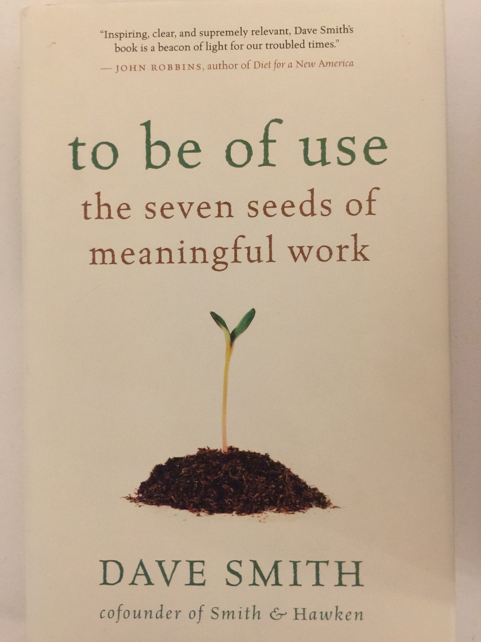 To be of Use: The Seven Seeds of Meaningful Work book