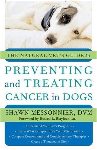 Natural Vet's Guide to Preventing and Treating Cancer in Dogs Medicine