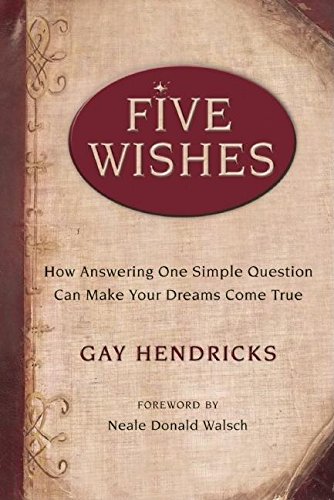 Five Wishes: How Answering One Simple Question Can Make Your Dreams Come True book