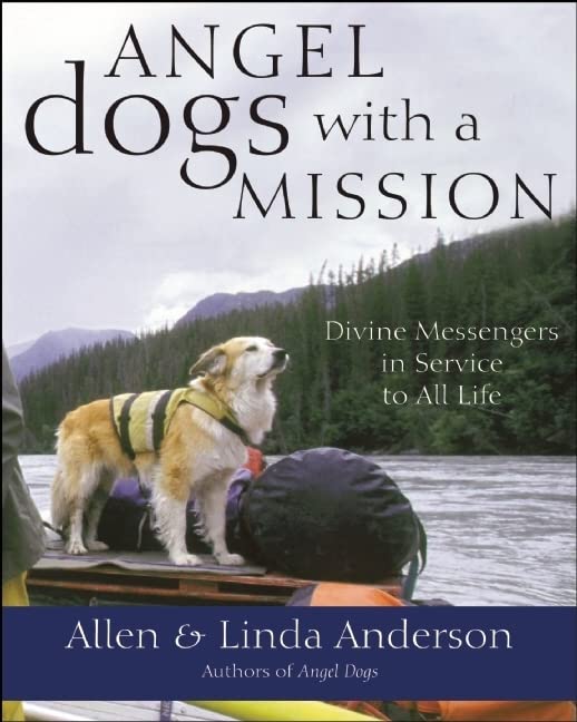Angel Dogs with a Mission: Divine Messengers in Service to All Life Pets