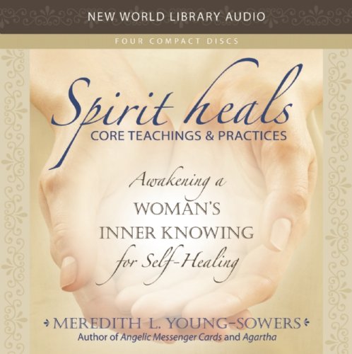 Spirit Heals: Core Teachings & Practices: Awakening a Woman's Inner Knowing for Self-healing Health, Nutrition & Fitness