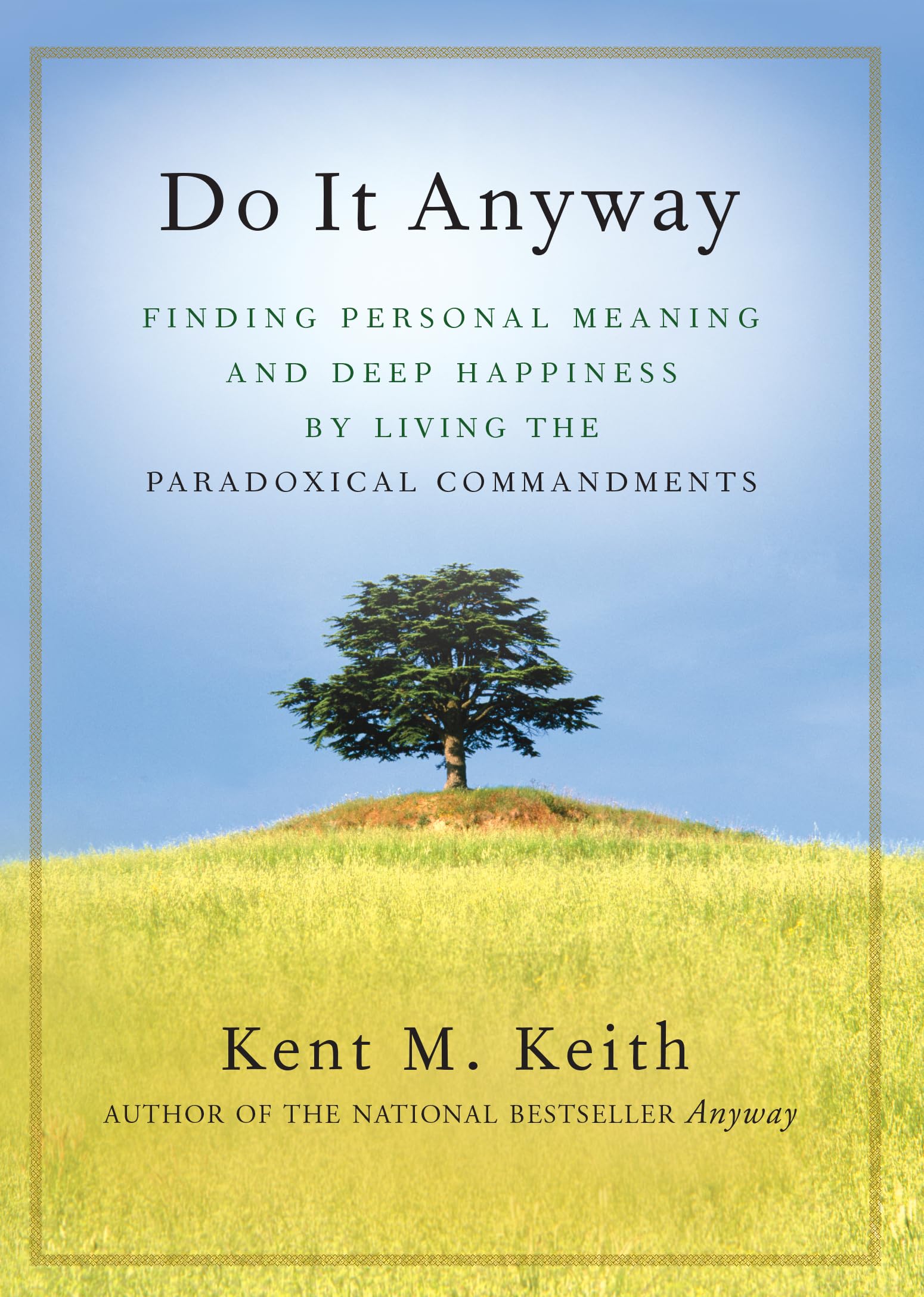 Do It Anyway: Finding Personal Meaning and Deep Happiness by Living the Paradoxical Commandments Business, Finance & Career