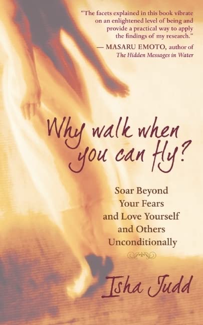 Why Walk When You Can Fly: Soar Beyond Your Fears and Love Yourself and Others Unconditionally Lifestyle
