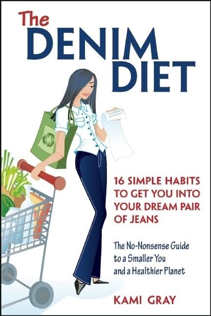 Denim Diet: Sixteen Simple Habits to Get You into Your Dream Pair of Jeans Health, Nutrition & Fitness