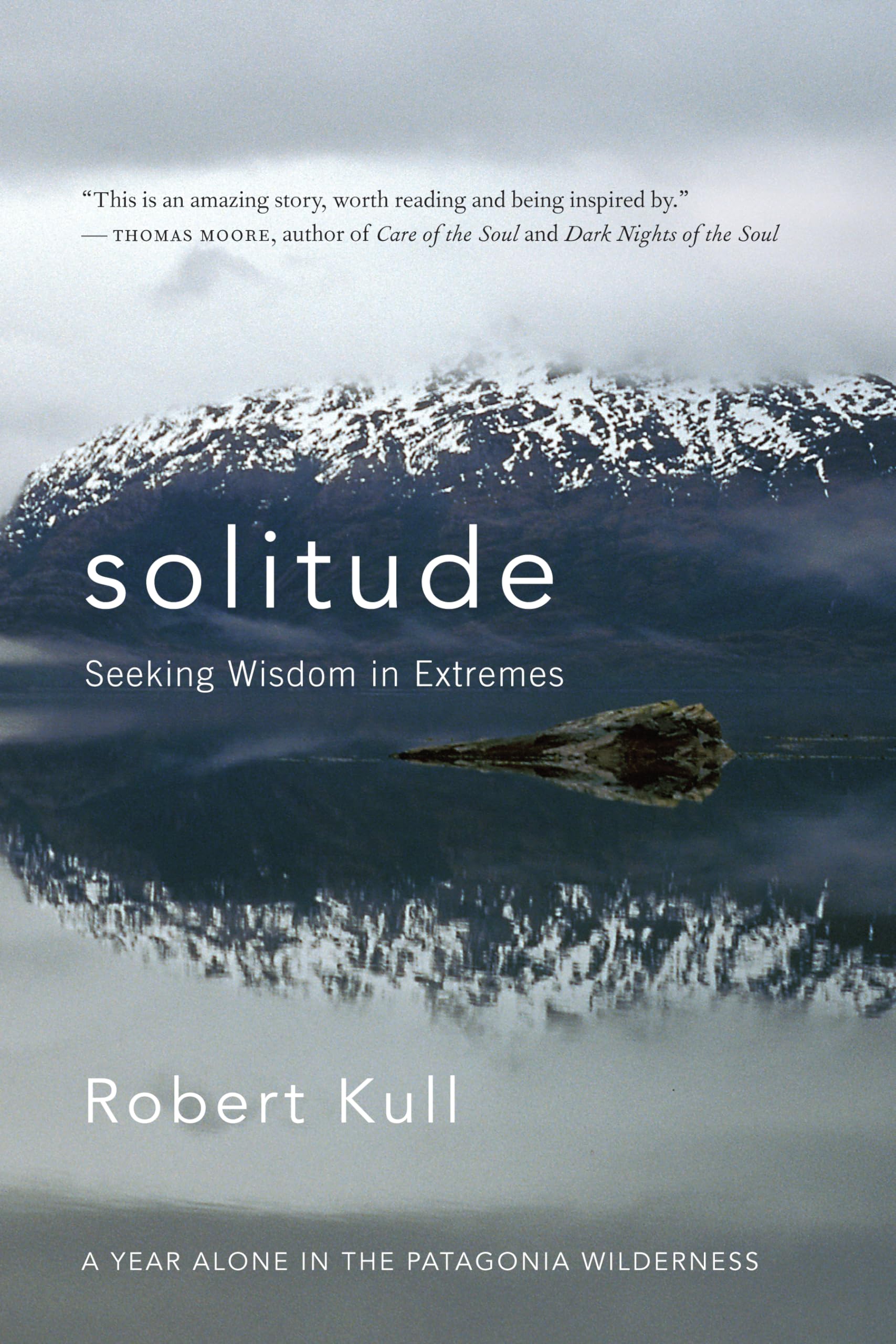 Solitude: Seeking Wisdom in Extremes: A Year Alone in the Patagonia Wilderness Social Sciences