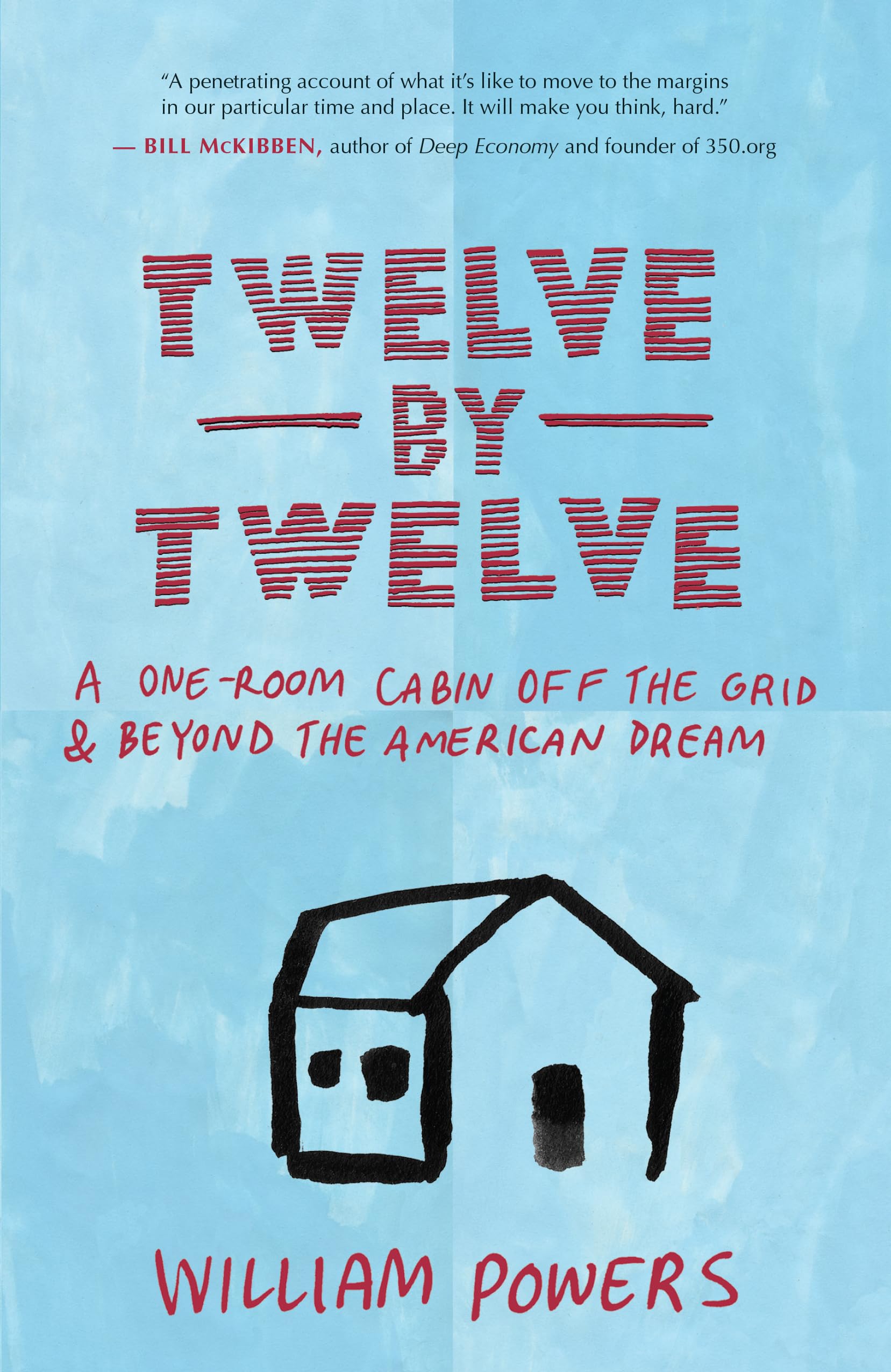 Twelve by Twelve: A One-Room Cabin Off the Grid and Beyond the American Dream Memories