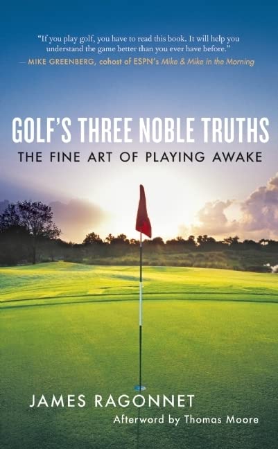 Golf's Three Noble Truths: The Fine Art of Playing Awake Business, Finance & Career