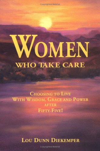 Women Who Take Care: Choosing to Live With Wisdom, Grace, and Power After Fifty-Five Social Sciences
