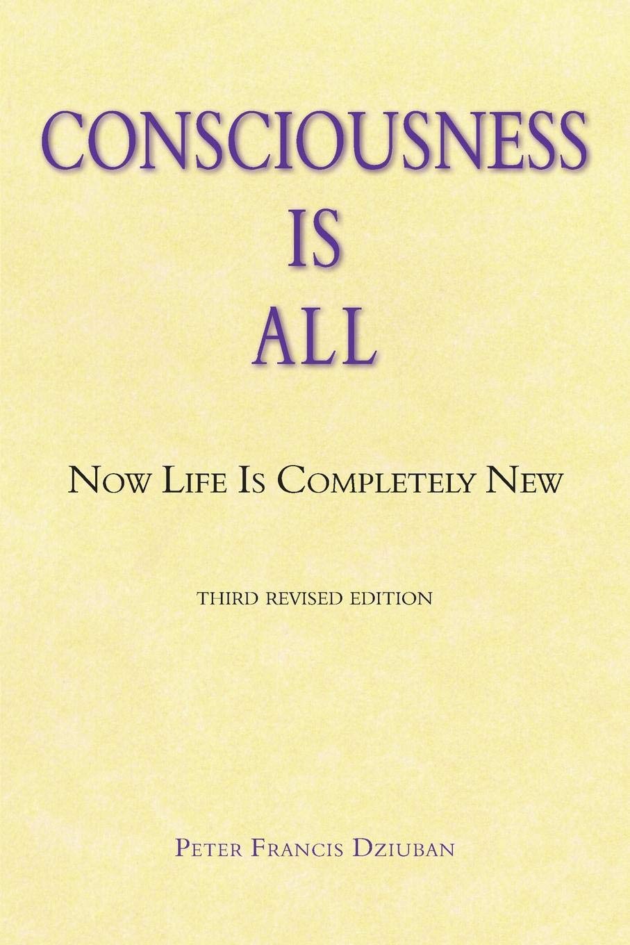 Consciousness Is All: Now Life Is Completely New Philosophy
