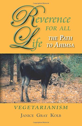 Reverence For All Life: The Path to Ahimsa: Vegetarianism Leisure, Home & Garden